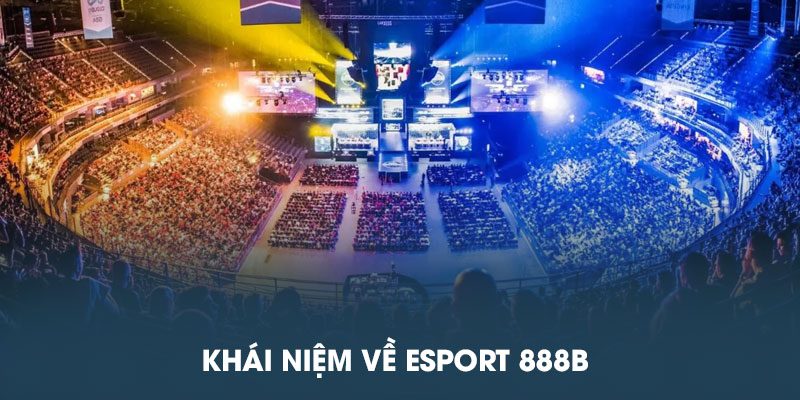 Khái niệm về Esport 888B